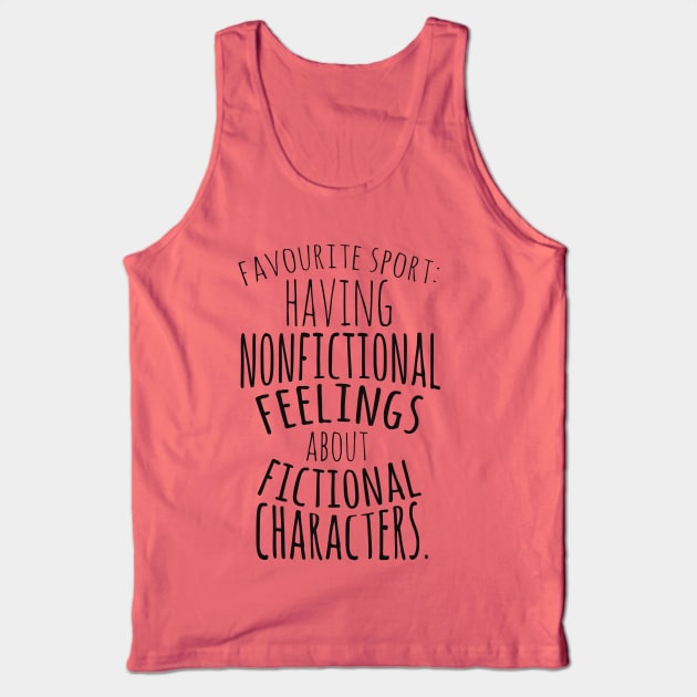 nonfictional feelings about fictional characters Tank Top by FandomizedRose